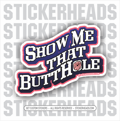 Show Me That ButtHole!  -  union misc Funny Work Sticker