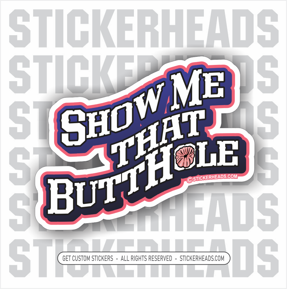 Show Me That ButtHole! - union misc Funny Work Sticker – Stickerheads  Stickers