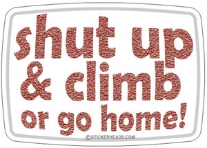 Shut Up and Climb or Go Home - Sticker Scaffolder Scaffolding Scaffold
