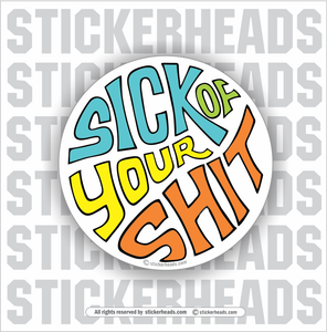 Sick Of Your Shit -  1970's Style - Funny Work Sticker