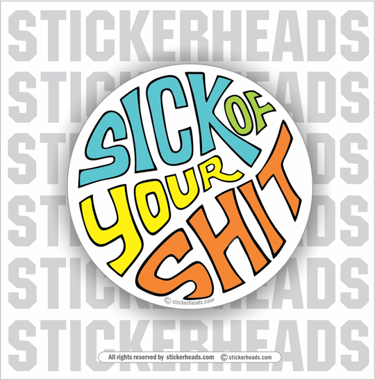 Sick Of Your Shit -  1970's Style - Funny Work Sticker