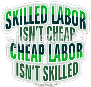 Skilled Labor Isn't Cheap  Isn't Skilled - Work Job Sticker