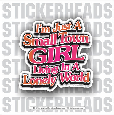 Just A Small Town Girl  - Funny Sticker