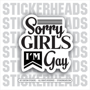 Sorry Girls I'm Gay  - Work Union Misc Funny Sticker