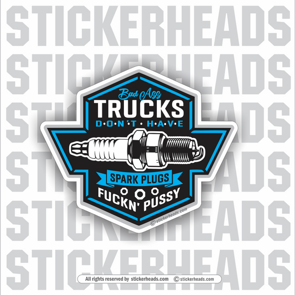 Bad Ass TRUCKS Don't Have SPARK PLUGS  -  Truck Diesel Sticker