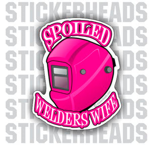 Spoiled Welder's Wife - welding weld sticker