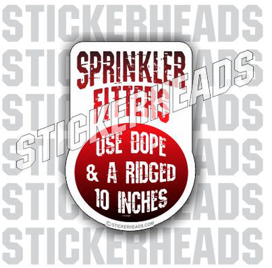 Use Dope & A ridged 10 Inches  - Sprinkler Fitter  Sprinklerfitter fitter  - Sticker