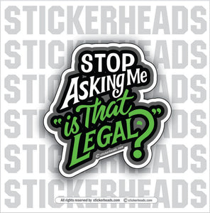 Stop ASKING ME " is that Legal? "    - Work Union Misc Funny Sticker