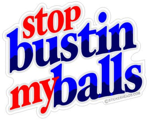 Stop Bustin My Balls   -  Funny Sticker