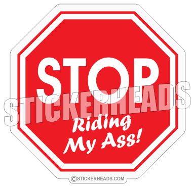 Stop Riding My Ass  Sign   -  Funny Sticker