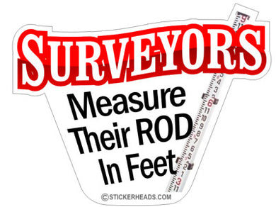 Measure Their Rod In Feet - Surveyors Survey Stickers
