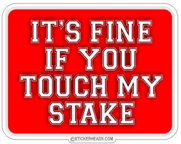 It's Fine If You Touch My Stake - Surveyors Survey Stickers