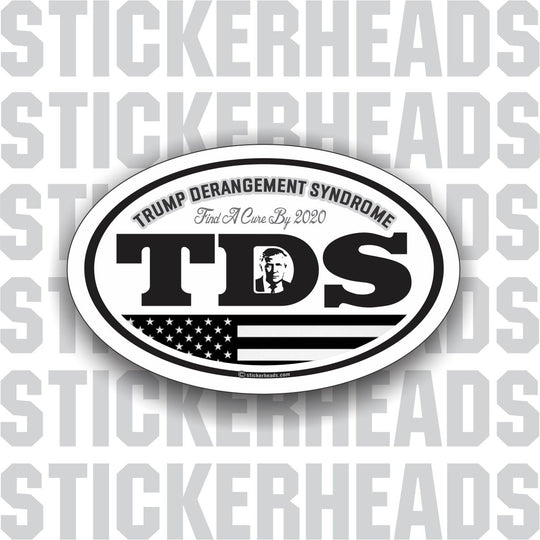 Trump Derangement Syndrome - 2020 - TDS POLITICAL Sticker