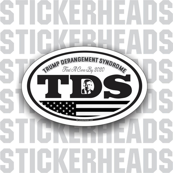 Trump Derangement Syndrome - 2020 - TDS POLITICAL Sticker
