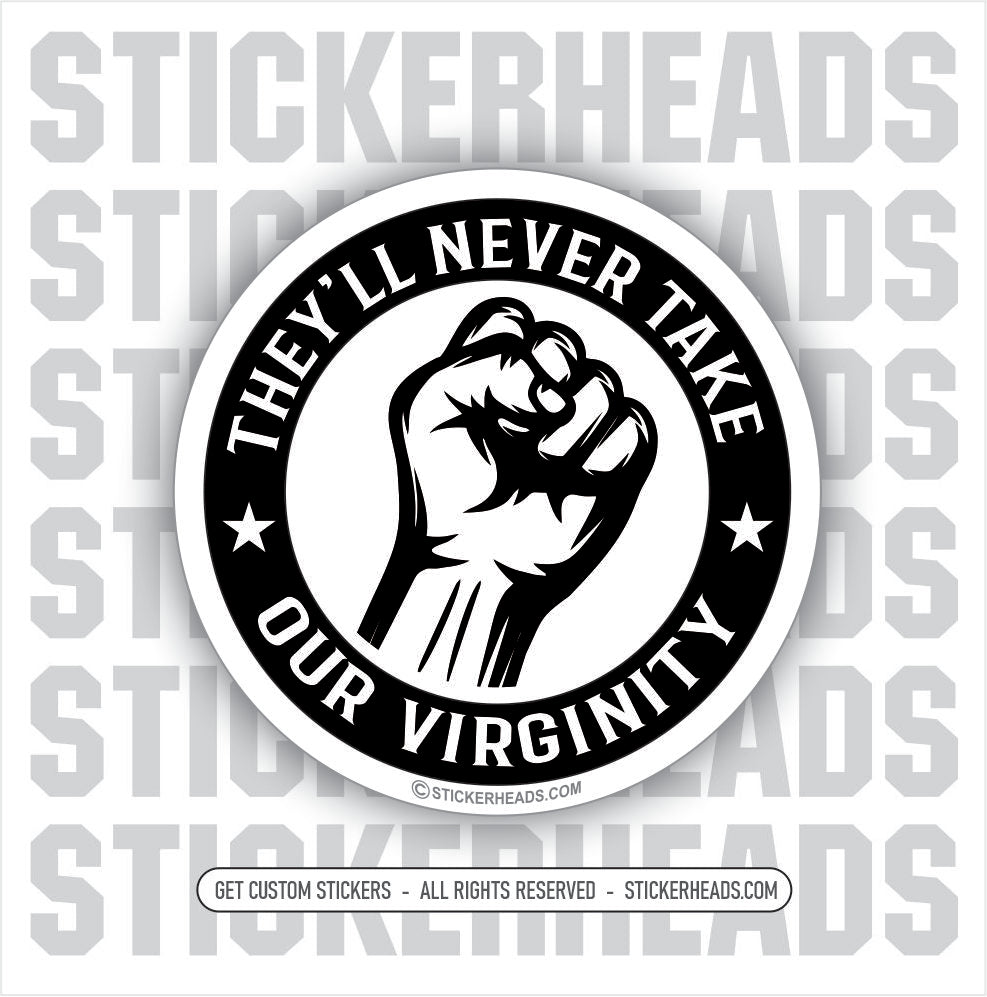 They'll Never Take Our VIRGINITY - Fist - UNION WORK MISC Funny Sticker