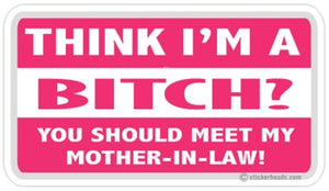 Think I'm A Bitch Mother In Law - Attitude Sticker