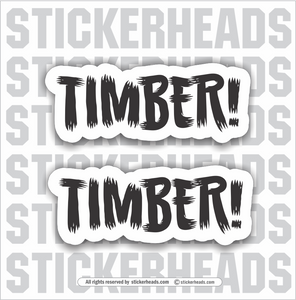 Timber - 2 stickers - Loggers Logging Sticker – Stickerheads Stickers