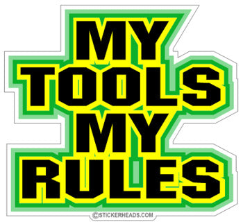 MY TOOLS MY RULES  - Work Job Mechanic Mechanics - Sticker