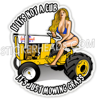 If It's not a Cub it's Just Mowing Grass - Farm Diesel Sticker