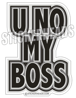U NO MY BOSS - Work JOB Sticker