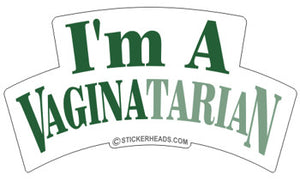 I'm A Vaginatarian  -  Funny Sticker