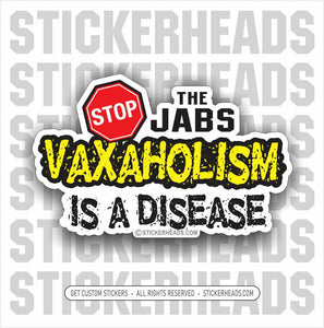 VAXAHOLISM  is a DISEASE - Stop the jabs - VACCINE - Coronavirus Covid-19 Pandemic Funny Sticker