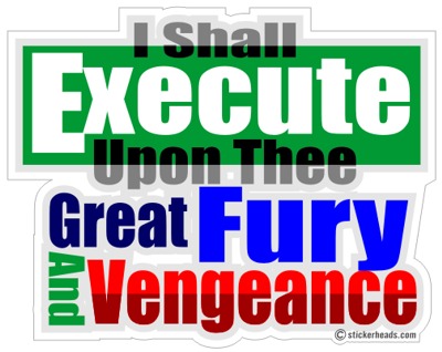 Shall Execute Upon Thee Fury Vengeance - Funny Sticker