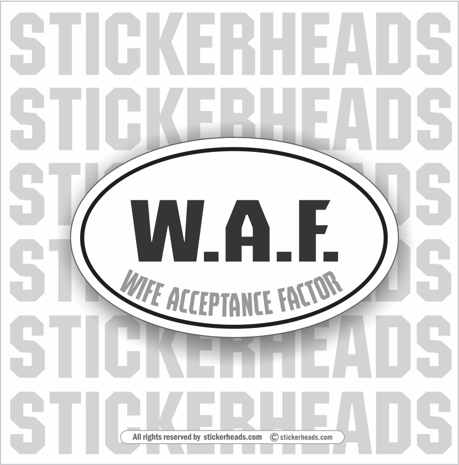 W.A.F.  WAF - Wife Acceptance Factor - Oval - Funny Sticker