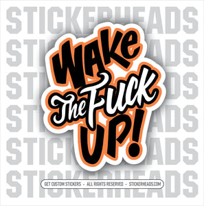 Wake The Fuck Up! - Misc Funny Work Sticker