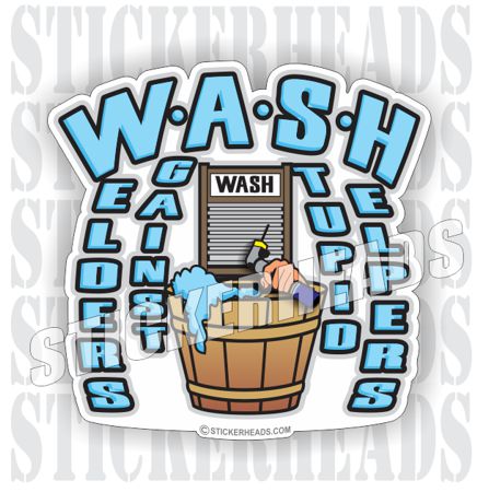 WASH Welders Against Stupid Helpers WELDERs  - welding weld sticker