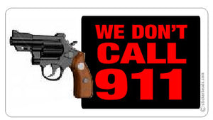 We Don't Call 911- gun - Funny  Sticker