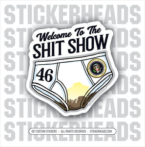 Welcome to the Shit Show - Biden's Poopy Underwear - Anti Biden Political Funny Sticker