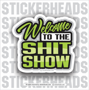 Welcome to the SHIT SHOW - Work Job Sticker