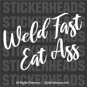 Weld Fast Eat Ass  - Weld Welder Die-Cut Sticker