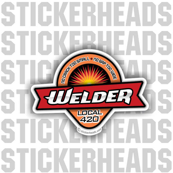 No Crack too Small or gap too wide - welding weld sticker