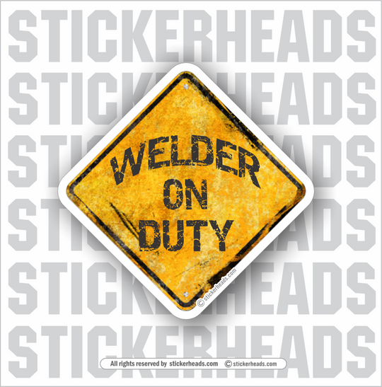 WELDER ON DUTY -Weld Welder Welding Funny Sticker
