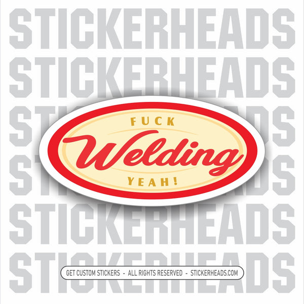 Welding Fuck Yeah  -  Famous Coffee Style Logo - Funny Work Sticker