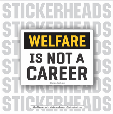 WELFARE is Not A Career  -  Funny Sticker
