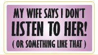 Wife says I don't listen to her - Attitude Sticker