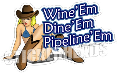 Wine'em Dine'em Pipeline'em  - Pipe Line Pipeliner -  Sexy Chick Sticker