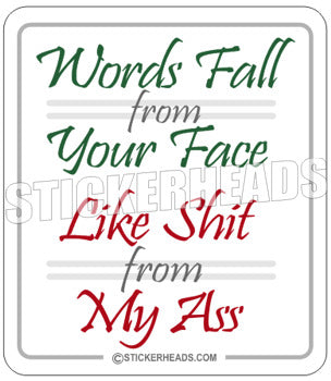 Words Fall From Your Face Shit from My Ass  - Funny  Sticker
