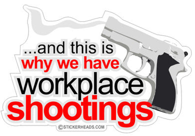 This Is Why We Have Shootings - gun-  Work Job Sticker