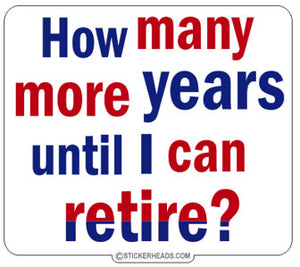 How Many More Years Retire - Work Job  - Sticker