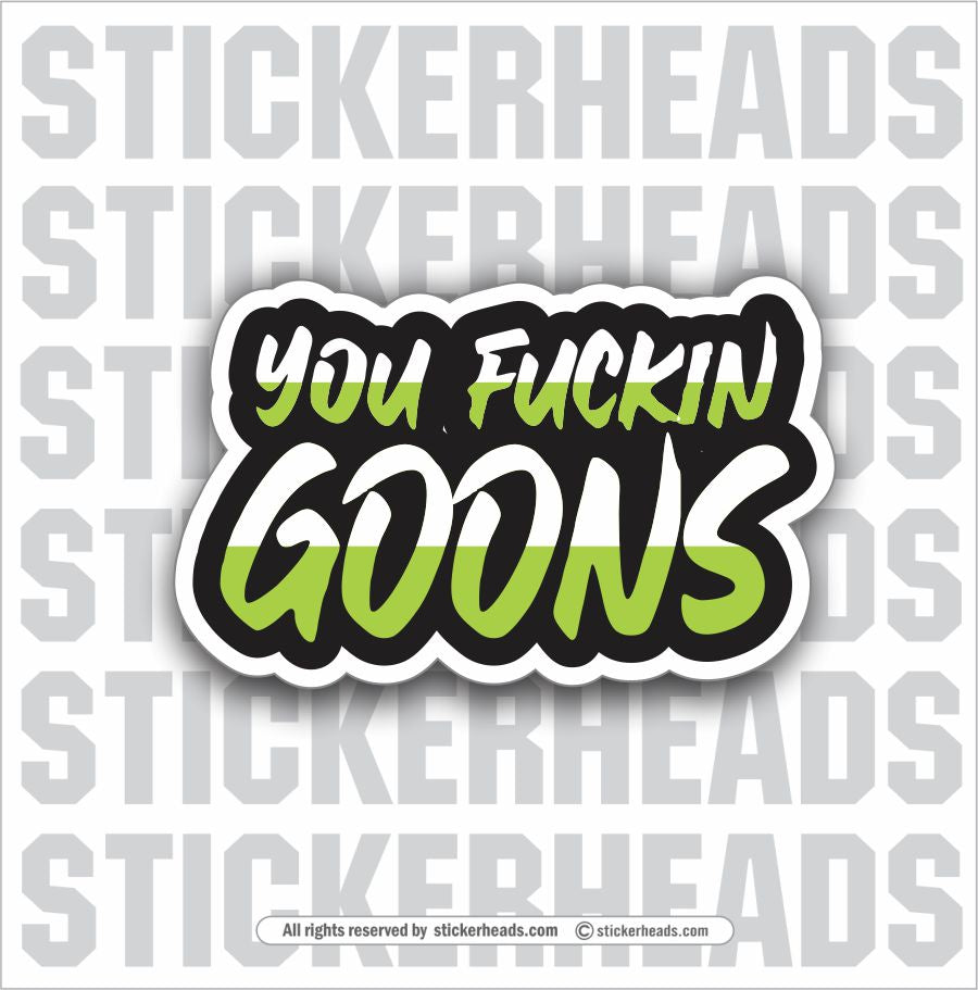 YOU FUCKIN GOONS -  Work Union Misc Funny Sticker