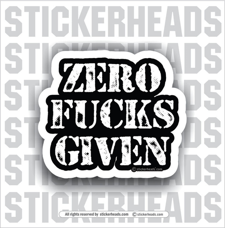 Zero Fucks Given  - Work Job  Sticker