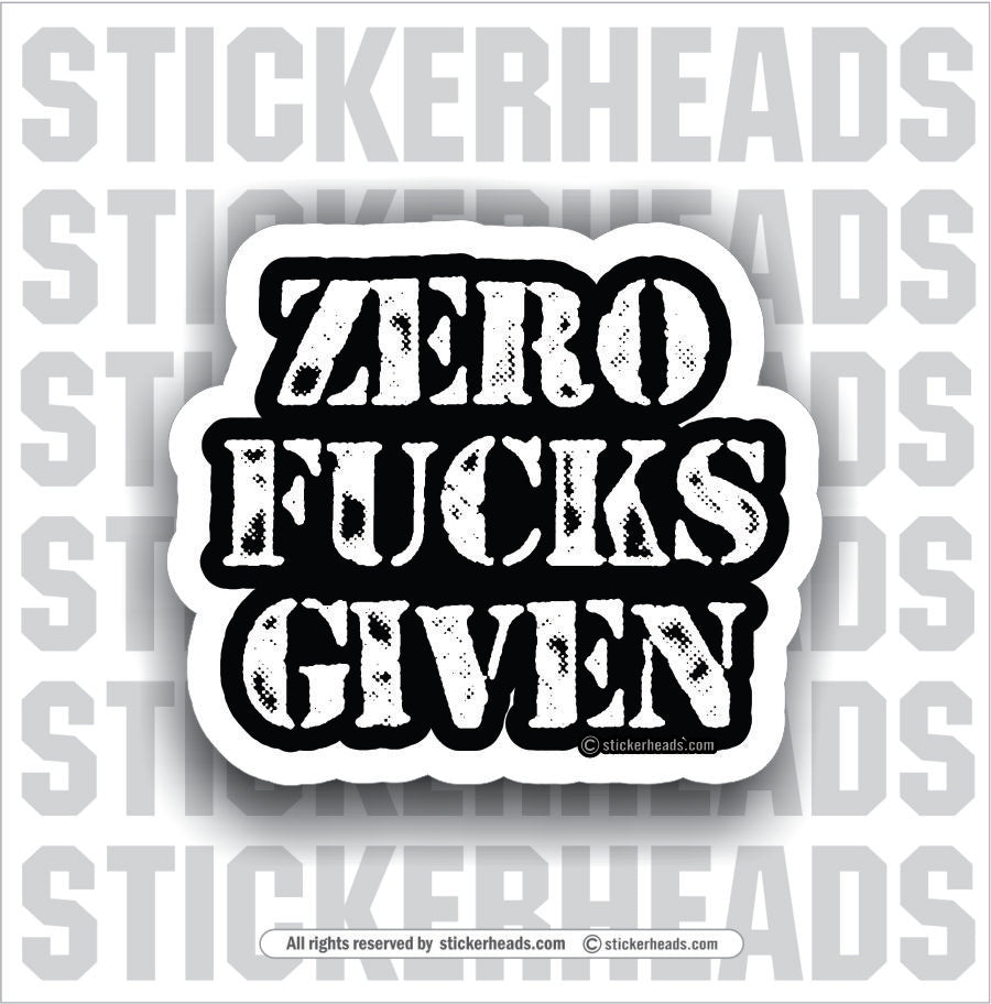 Zero Fucks Given  - Work Job  Sticker