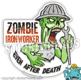 Zombie Even After Death  -  Ironworker Ironworkers Iron Worker Sticker